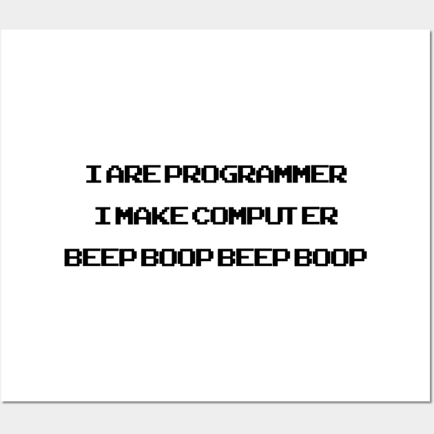 I are programmer.I make computer beep boop Wall Art by VeryBadDrawings